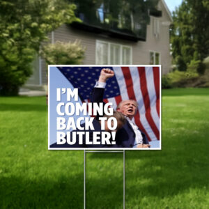 Trump 2024: I'm Coming Back to Butler! Yard Sign 6 Trump I'm Coming Back To Butler! Yard SignTrump I'm Coming Back To Butler! Yard Signs