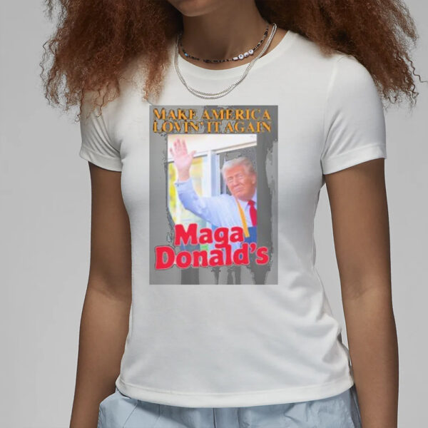 Trump Make America Lovin’ It MAGA Donald’s Shirt3