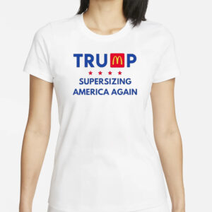 Trump McDonald's: Supersize America Again T-Shirt 5 Trump McDonald’s supersizing America again shirt1