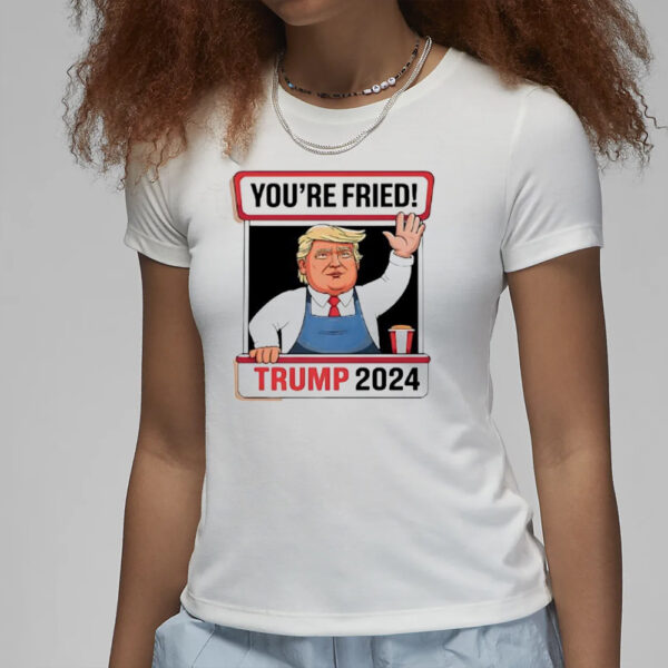 Trump McDonald’s you’re fried 2024 shirt3