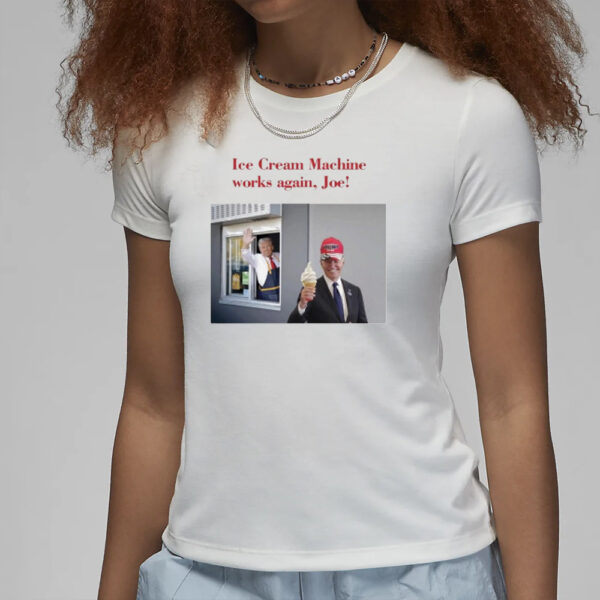 Trump Mcdonald’s Ice Cream Machine Works Again Joe 2024 Shirt3