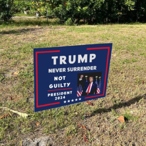 Trump 2024 Yard Sign: Never Surrender, Not Guilty 7 Trump Never Surrender Sign ,Not Guilty ,President 2024 Yard Sign1