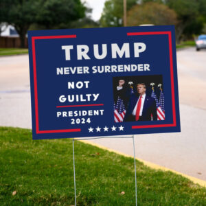 Trump 2024 Yard Sign: Never Surrender, Not Guilty 6 Trump Never Surrender Sign ,Not Guilty ,President 2024 Yard Sign2
