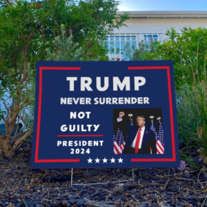 Trump 2024 Yard Sign: Never Surrender, Not Guilty 5 Trump Never Surrender Sign ,Not Guilty ,President 2024 Yard Sign4