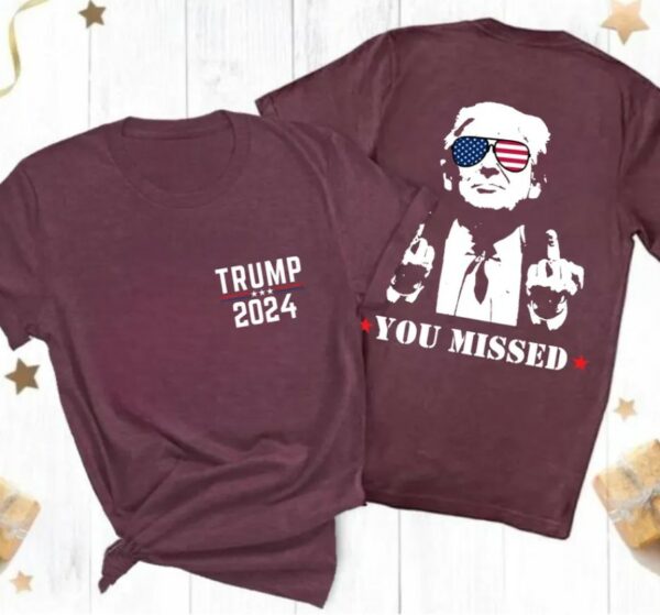 Trump Shirt, You Missed Trump Shirt, Assassination Attempt Trump T-Shirt, Middle Fingers Trump Tee, Presidential Election, Stand With Trump1