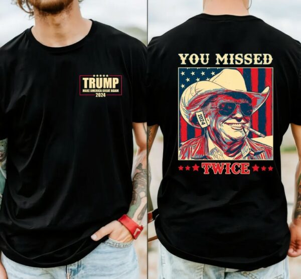 Trump Shirt, You Missed Trump Shirt, Assassination Attempt Trump Tee, Cowboy Trump Tee, Presidential Election, Stand With Trump, Trump 2024