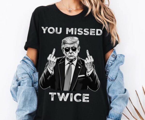 Trump Shirt, You Missed Twice T-Shirt, Assassination Attempt Tee, US Election 2024 Shirt, Stand with Trump, Middle Fingers Republican Top