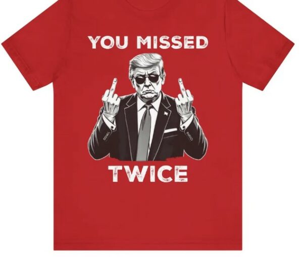 Trump Shirt, You Missed Twice T-Shirt, Assassination Attempt Tee, US Election 2024 Shirt, Stand with Trump, Middle Fingers Republican Top2