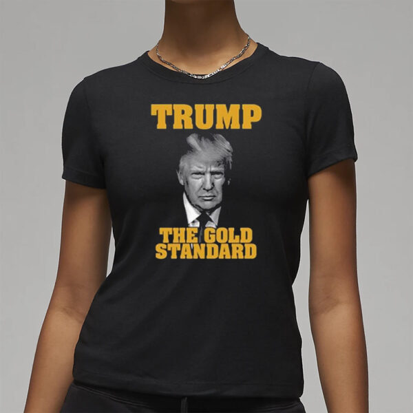 Trump The Gold Standard T-Shirts3