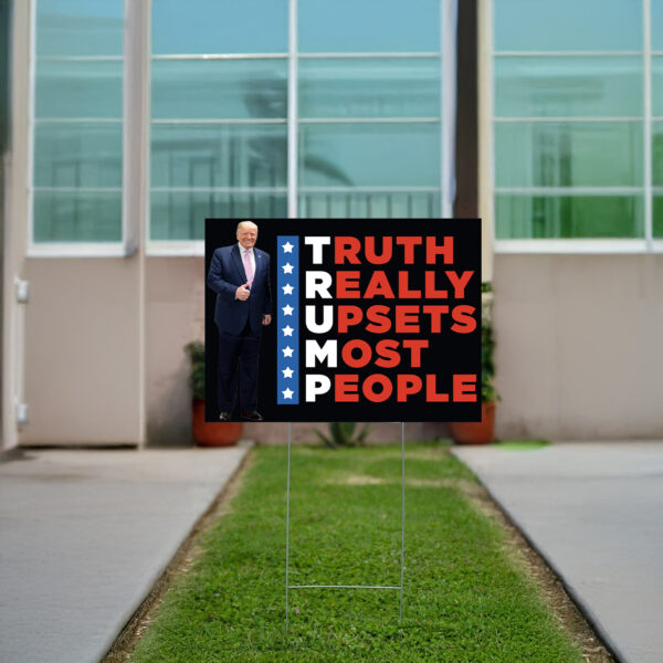 Trump Truth Really Upsets Most People Yard Sign