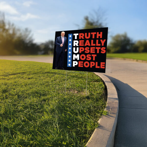 Trump Truth Really Upsets Most People Yard Sign USA