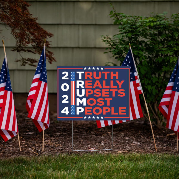 Trump Truth Really Upsets Most People Yard Sign USA