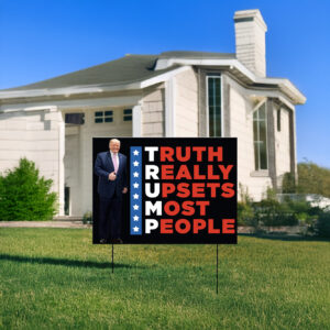Unveiling the Truth: The Sign That Stirs the Pot 7 Trump Truth Really Upsets Most People Yard Signs