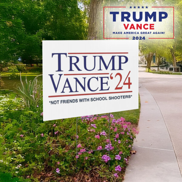 Trump Vance 2024 Not Friends With School Shooters Yard Sign Trump Vance 2024 lawn Yard Sign1