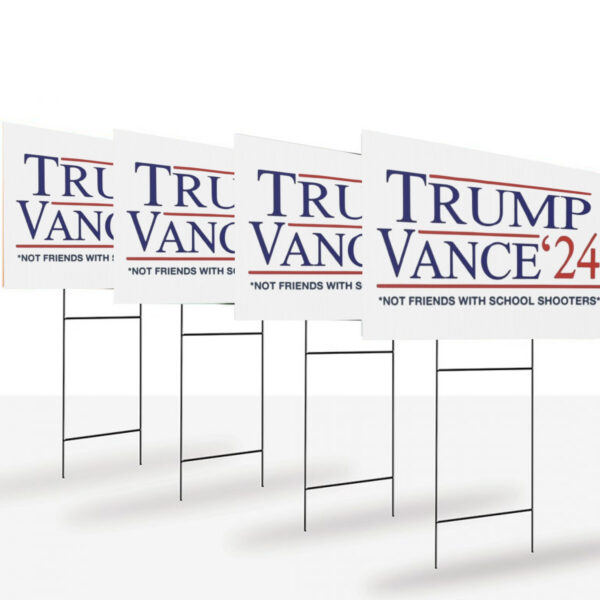 Trump Vance 2024 Signs, Trump Vance 2024 Not Friends With School Shooters Yard Sign