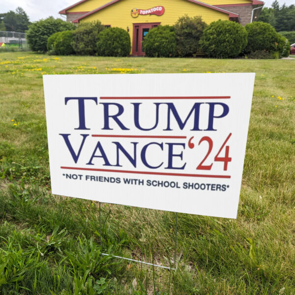 Trump Vance 2024 Signs, Trump Vance 2024 Not Friends With School Shooters Yard Sign1