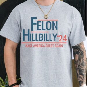 Trump Vance 2024: Vote for the Felon and the Hillbilly Election Shirt 6 Trump Vance 2024 T-shirt I'm Voting For The Felon And The Hillbilly 2024 Election Shirt Trump Merch Campaign Shirts Republican Gifts Funny2