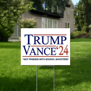 Trump Vance Not Friends With School Shooters Yard Sign 13 Trump Vance Not Friends With School Shooters Yard Signs