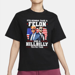 Trump Vance: Unlikely Duo to Fix America's Problems 6 Trump Vance it’s gonna take a felon and a Hillbilly to fix this shirt2