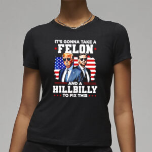 Trump Vance: Unlikely Duo to Fix America's Problems 7 Trump Vance it’s gonna take a felon and a Hillbilly to fix this shirt3