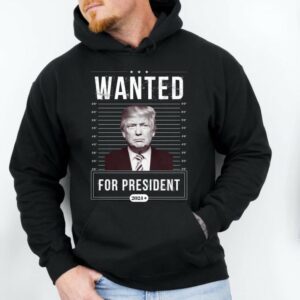 Show Your Support: Trump Wanted for President 2024 Hoodie 4 Trump Wanted For President Hoodie, Support Trump Hoodie, Donald Trump Wanted Hoodie, President 2024 Hoodie, I Stand With Trump Hoodie1