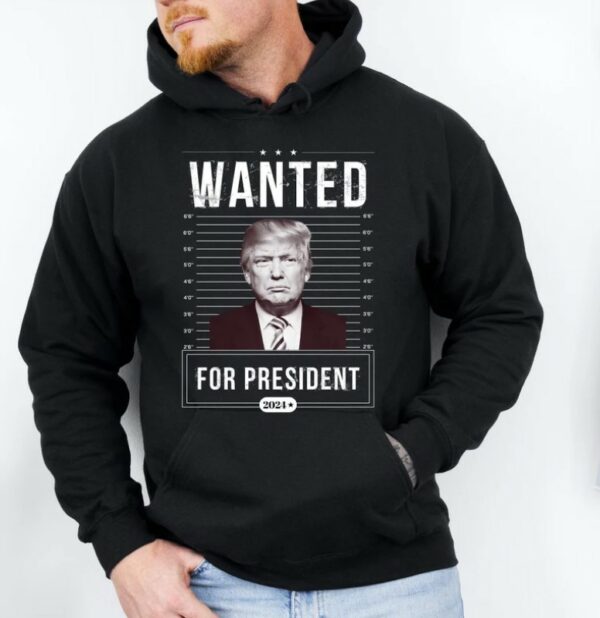 Trump Wanted For President Hoodie, Support Trump Hoodie, Donald Trump Wanted Hoodie, President 2024 Hoodie, I Stand With Trump Hoodie1