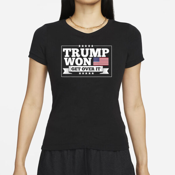 Trump Won Get Over It T-Shirts