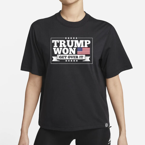 Trump Won Get Over It T-Shirts1