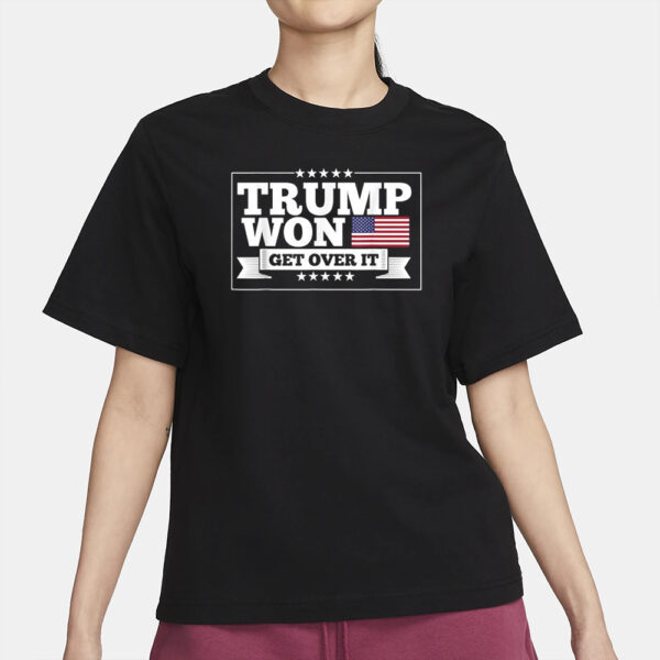 Trump Won Get Over It T-Shirts2