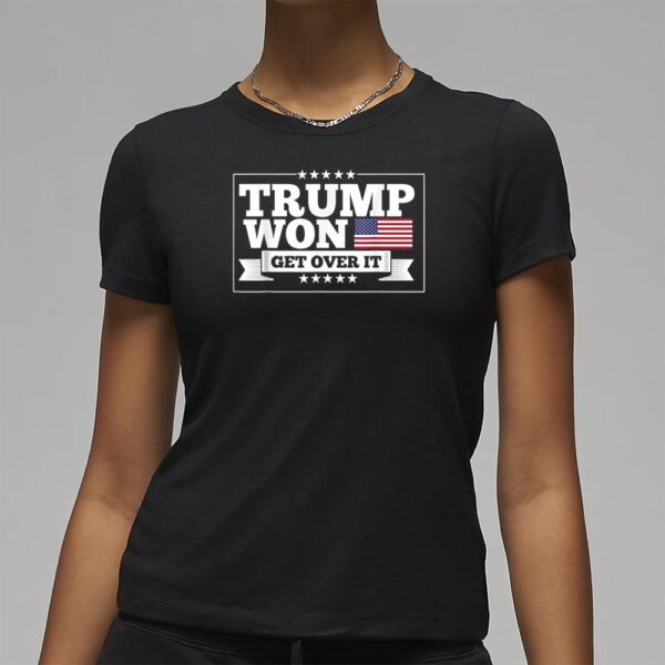 Trump Won Get Over It T-Shirts3