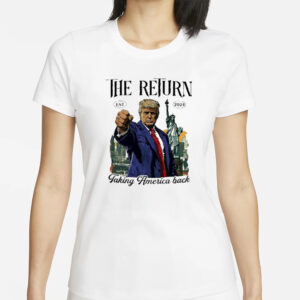 Trump 2024: The Return of American Greatness 5 Trump the return taking America back 2024 shirt1