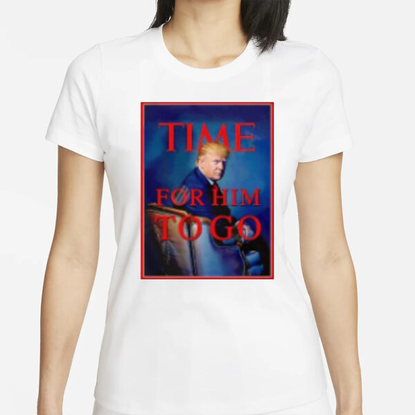 Trump time for him to go shirt1