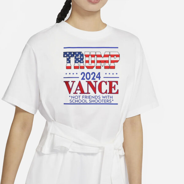 Trump vance not friends with school shooters 2024 T-shirt