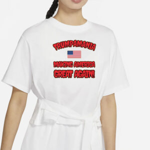 Trumpamania Making America Great Again T-Shirts