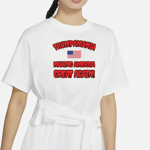 Trumpamania Making America Great Again T-Shirts