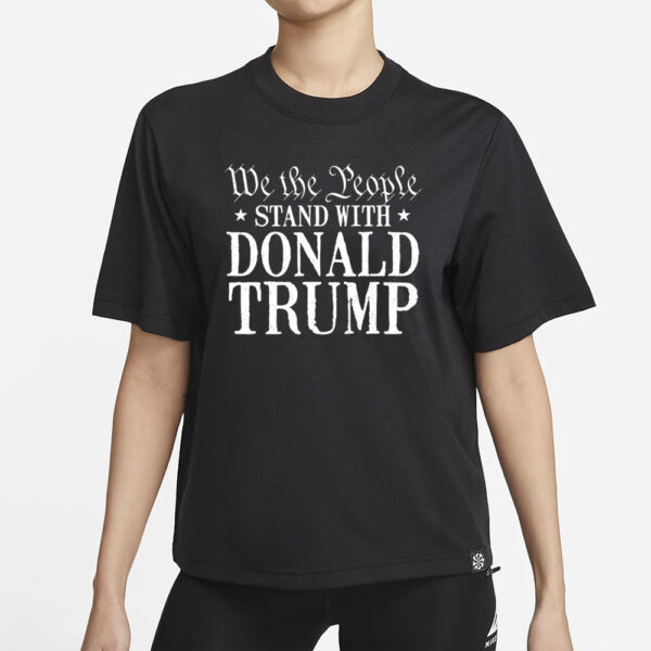 We the people stand with Donald Trump 2024 shirt1