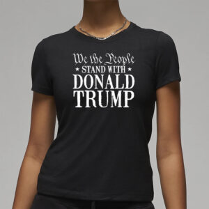 Show Your Support: "We the People" Stand with Donald Trump 2024 7 We the people stand with Donald Trump 2024 shirt3
