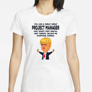 You Are A Great Project Manager Funny Donald Trump T-Shirts 5 You Are A Great Project Manager Funny Donald Trump T-Shirts1