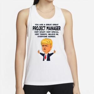 You Are A Great Project Manager Funny Donald Trump T-Shirts 6 You Are A Great Project Manager Funny Donald Trump T-Shirts2