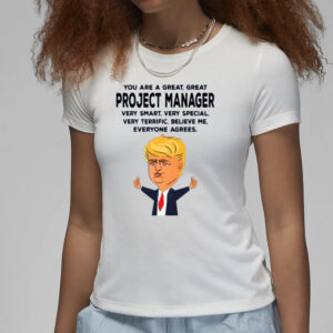 You Are A Great Project Manager Funny Donald Trump T-Shirts 7 You Are A Great Project Manager Funny Donald Trump T-Shirts3