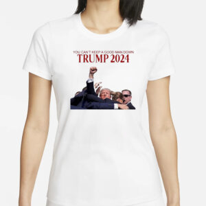 Trump 2024: You Can't Keep a Good Man Down 5 You Can’t Keep A Good Man Down Trump Attempt Trump Shooting 2024 Shirt1