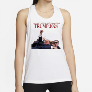 Trump 2024: You Can't Keep a Good Man Down 6 You Can’t Keep A Good Man Down Trump Attempt Trump Shooting 2024 Shirt2