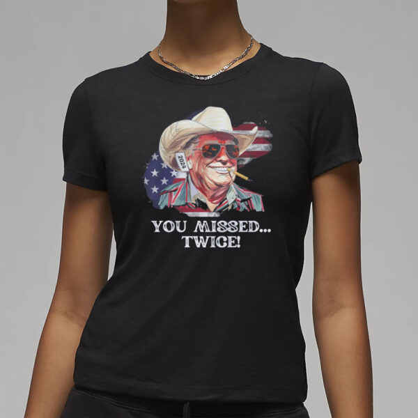 You Missed TWICE Shirt, Trump Shirt, MAGA Shirt, Trump For President, 2024 Election Shirts3