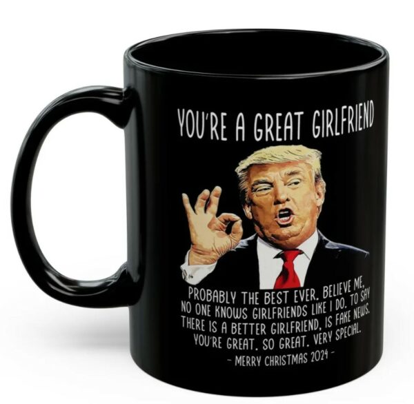 You're A Great Girlfriend Trump 2024 Funny Christmas 11oz Coffee Mug, Gifts for Her, Trump Mug, Patriotic Mug, USA Mug, Christmas Mug Gift1