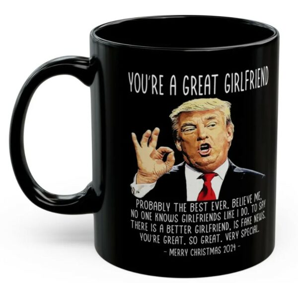 You're A Great Girlfriend Trump 2024 Funny Christmas 11oz Coffee Mug, Gifts for Her, Trump Mug, Patriotic Mug, USA Mug, Christmas Mug Gift1