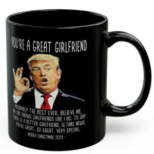 Trump 2024: The Perfect Christmas Gift for Your Great Girlfriend 7 You're A Great Girlfriend Trump 2024 Funny Christmas 11oz Coffee Mug, Gifts for Her, Trump Mug, Patriotic Mug, USA Mug, Christmas Mug Gift3