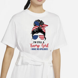 Unwavering Trump Supporter: "I'm Still A Trump Girl" Shirt 7 'm Still A Trump Girl, Make No Apologies Shirt, Trump Lady Shirt, Republican Women Shirt