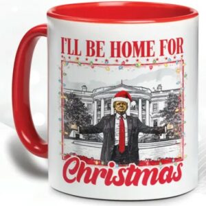 Daddy's Home Mug, Trump Mug, I'll Be Home For Christmas Mugs