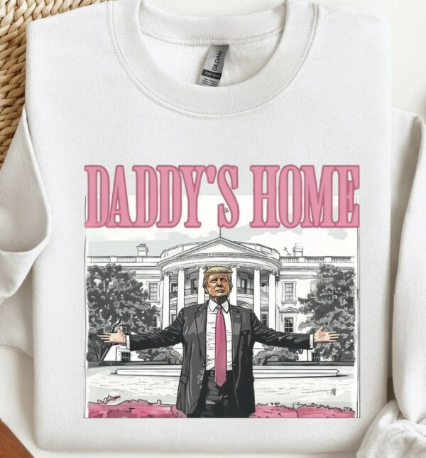 Daddy's Home President Trump 2024 Sweatshirt, Shirt