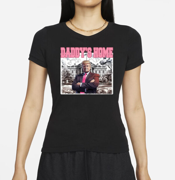 Daddys Home Shirt, Trump Gift, Trump 2024 T-Shirts